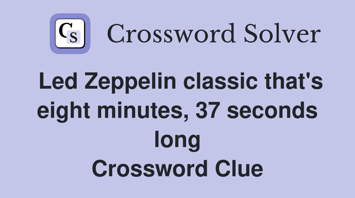 Led Zeppelin classic that #39 s eight minutes 37 seconds long Crossword