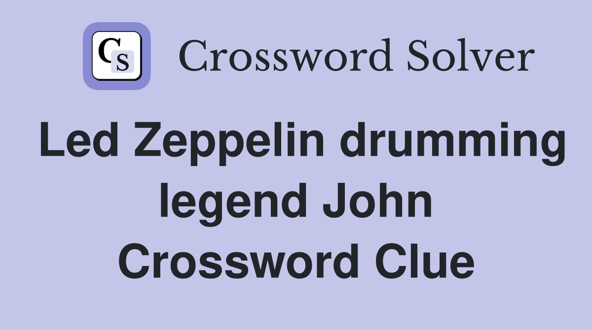 Led Zeppelin drumming legend John Crossword Clue