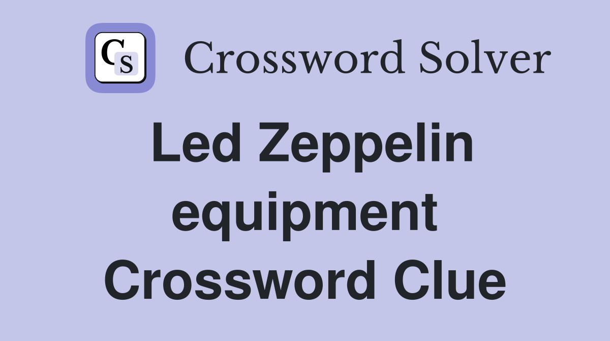 Led Zeppelin equipment Crossword Clue