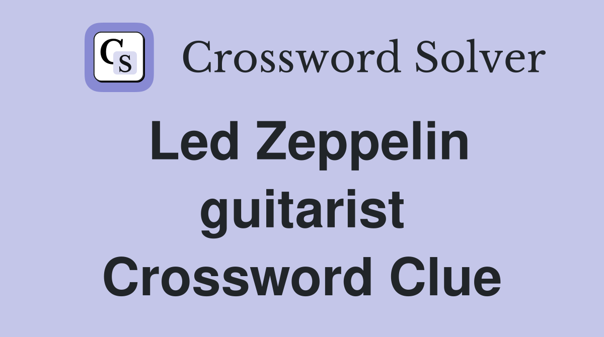 Led Zeppelin guitarist Crossword Clue