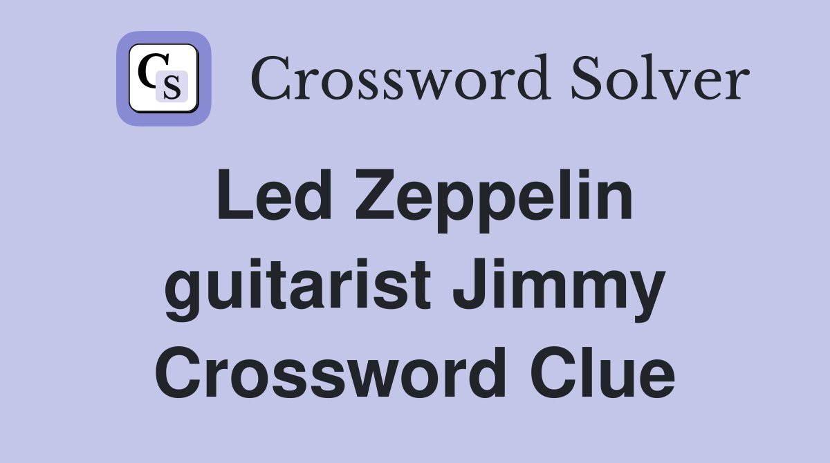 Led Zeppelin guitarist Jimmy Crossword Clue