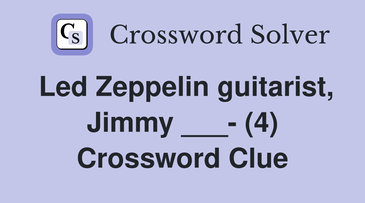Led Zeppelin guitarist, Jimmy ___- (4) Crossword Clue