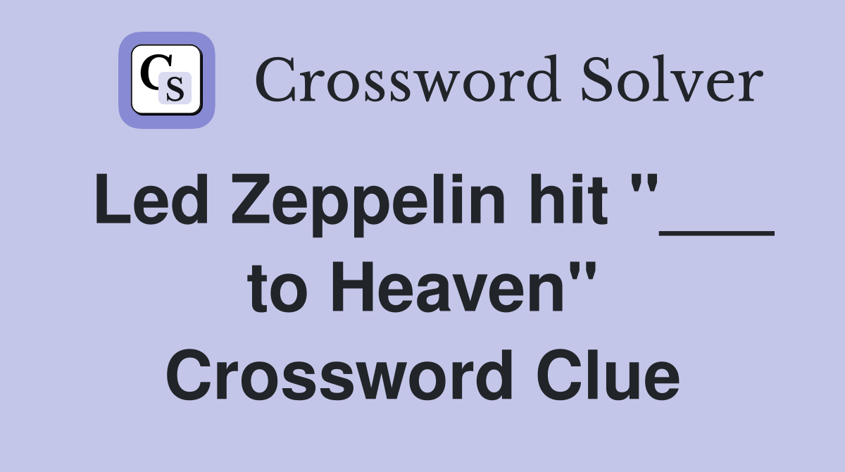 Led Zeppelin hit "___ to Heaven" Crossword Clue
