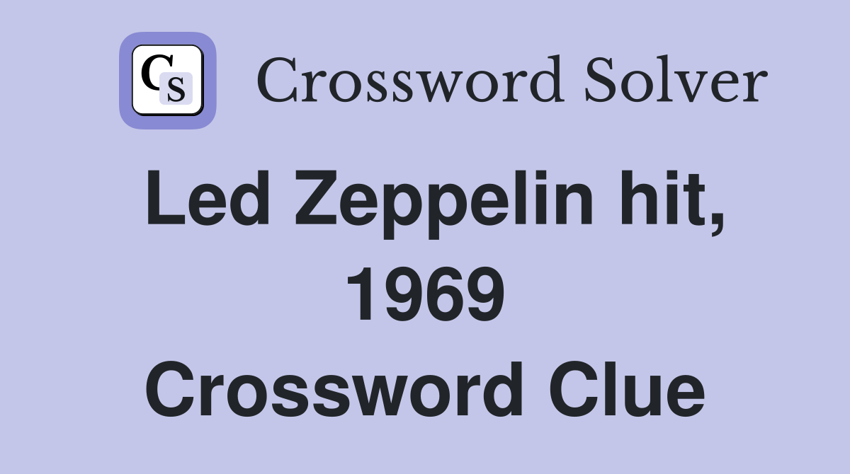 Led Zeppelin hit, 1969 Crossword Clue