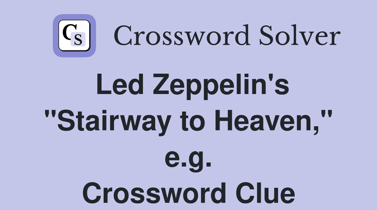 Led Zeppelin #39 s quot Stairway to Heaven quot e g Crossword Clue Answers