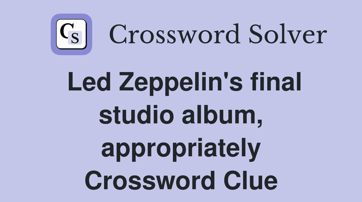 Led Zeppelin's final studio album, appropriately Crossword Clue