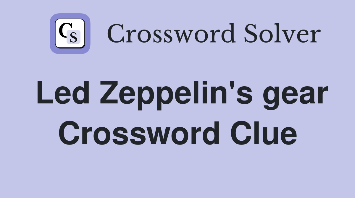 Led Zeppelin's gear Crossword Clue