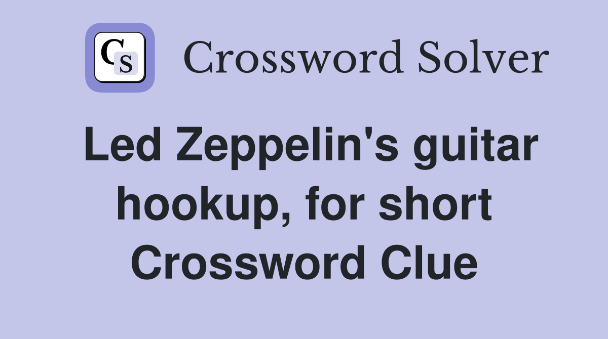 Led Zeppelin's guitar hookup, for short Crossword Clue