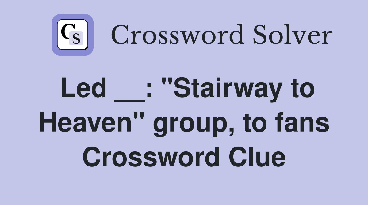 Led __: "Stairway to Heaven" group, to fans Crossword Clue