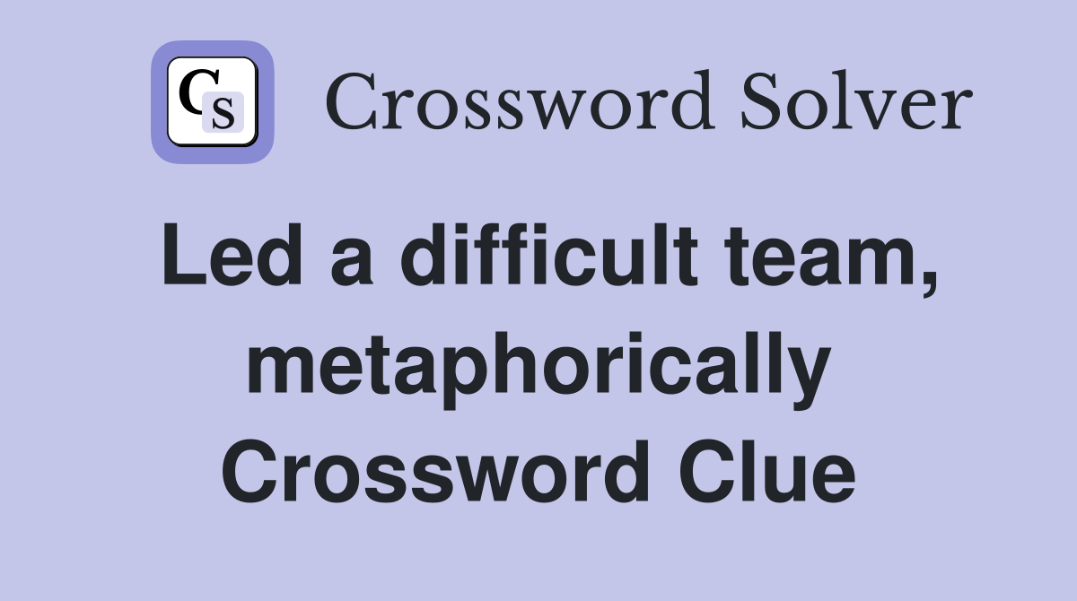 Led a difficult team, metaphorically Crossword Clue
