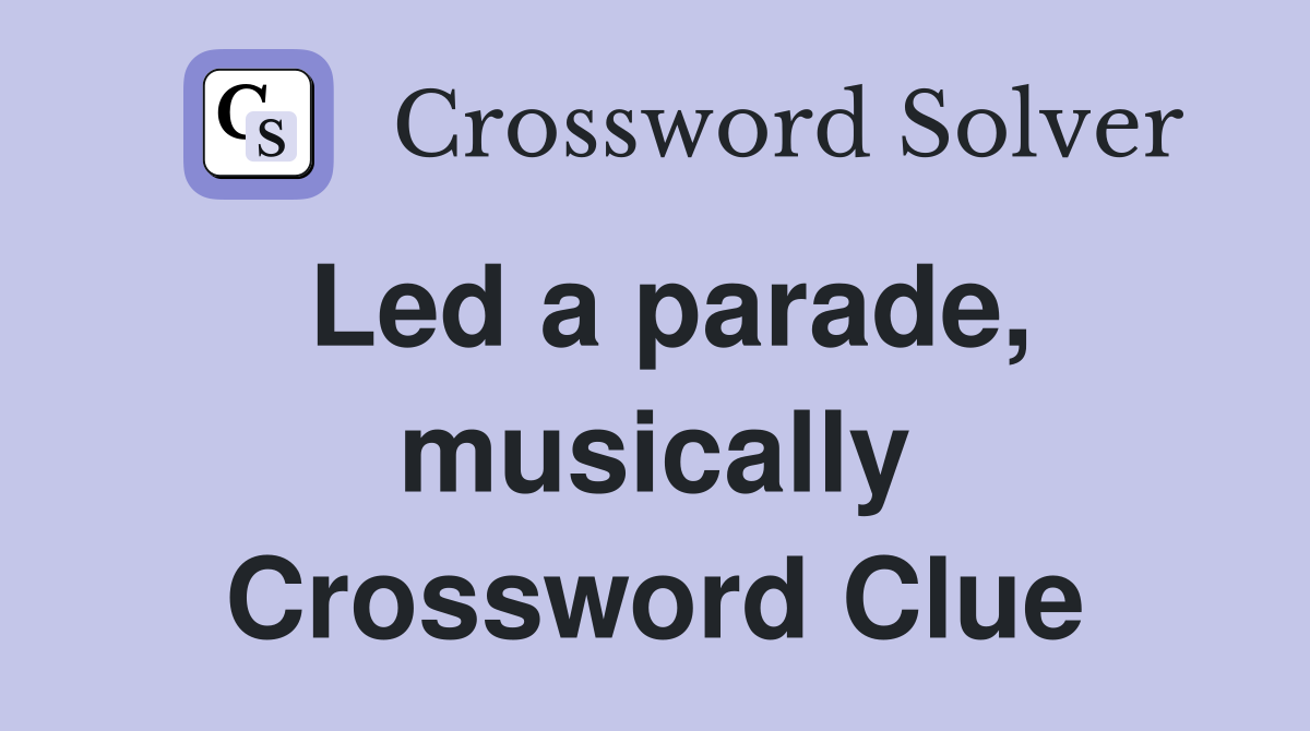 Led a parade, musically Crossword Clue