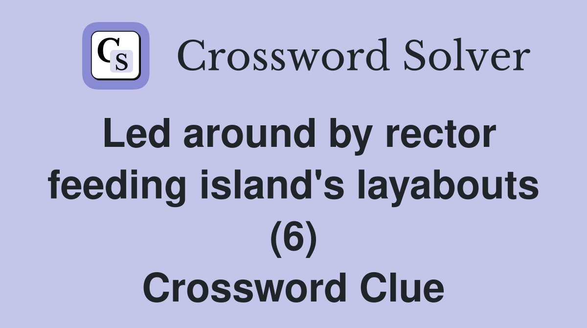 Led around by rector feeding island's layabouts (6) Crossword Clue