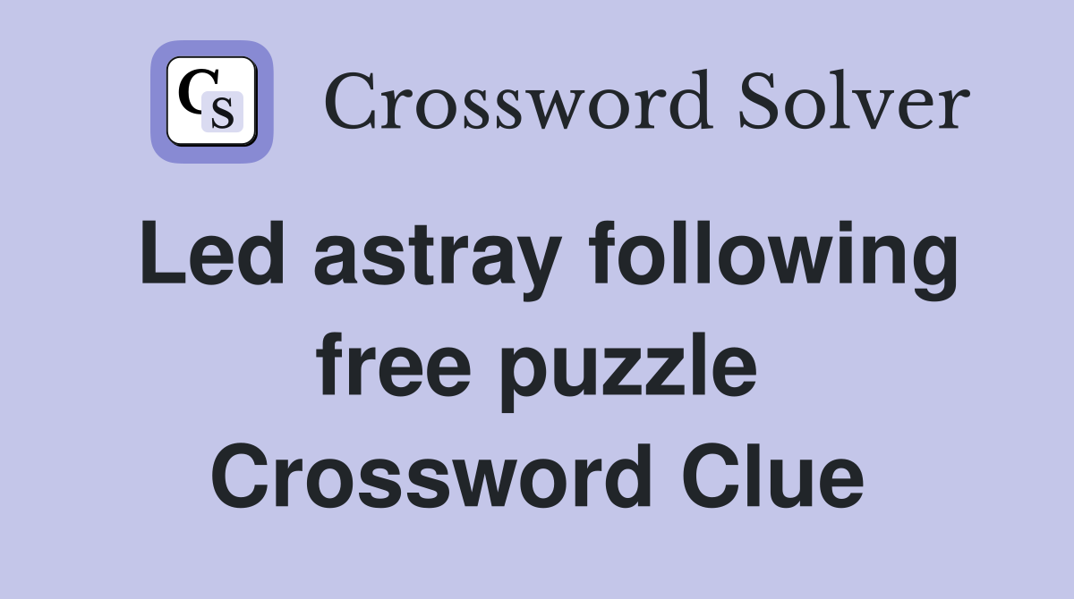 Led astray following free puzzle Crossword Clue