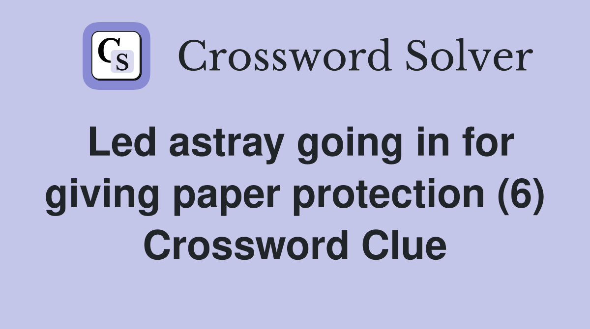 Led astray going in for giving paper protection (6) Crossword Clue