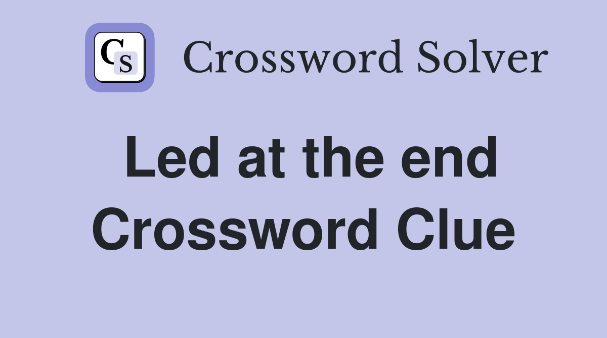 Led at the end Crossword Clue