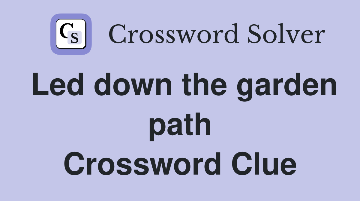 Led down the garden path Crossword Clue
