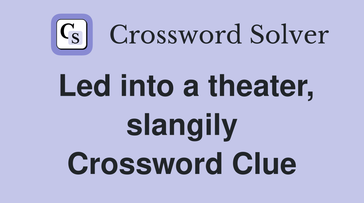 Led into a theater, slangily Crossword Clue