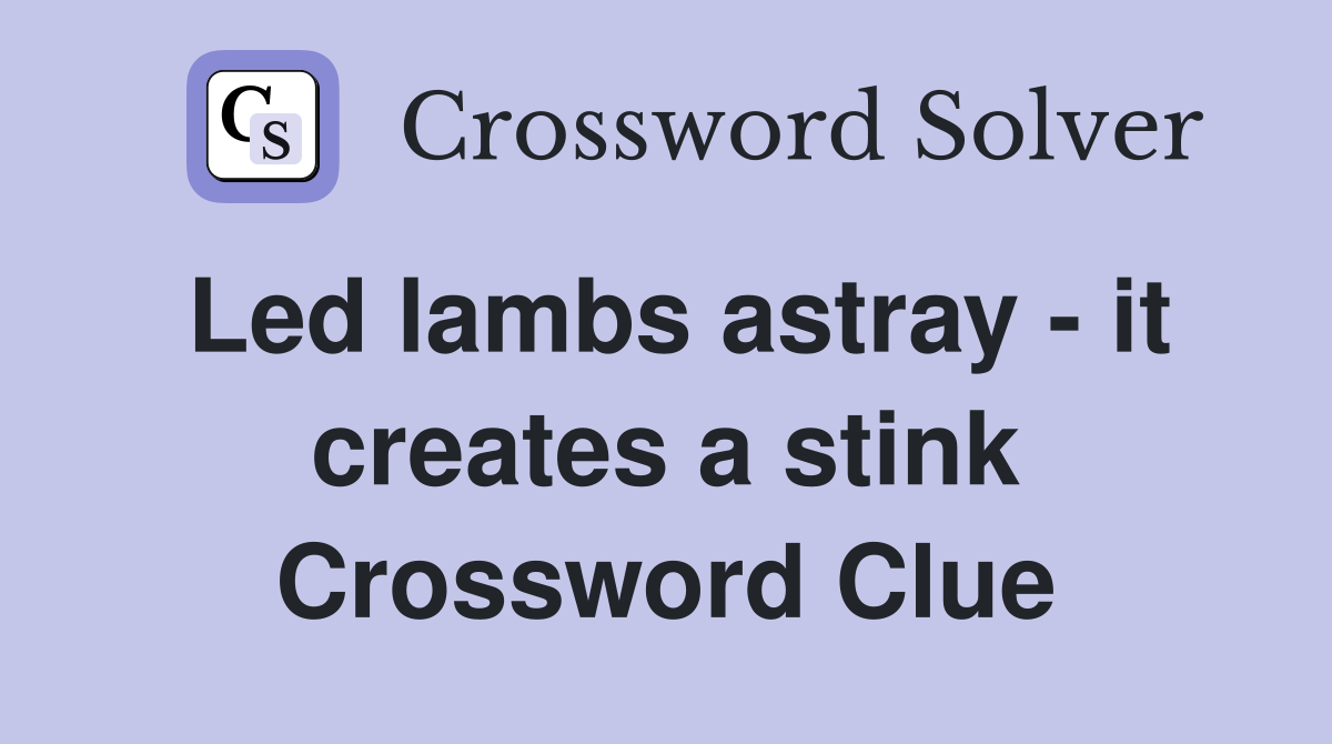 Led lambs astray - it creates a stink Crossword Clue
