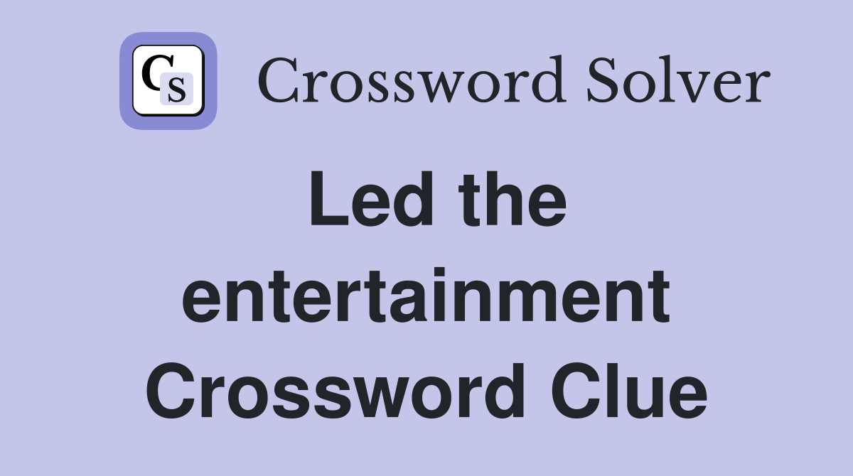 Led the entertainment Crossword Clue
