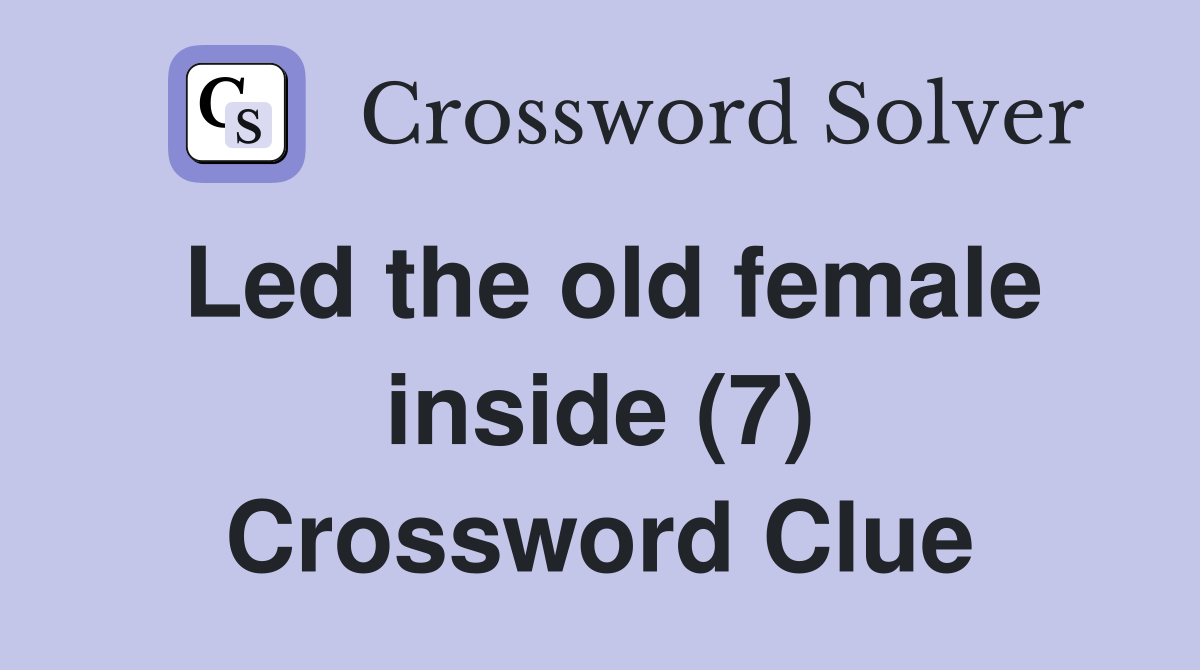 Led the old female inside (7) Crossword Clue