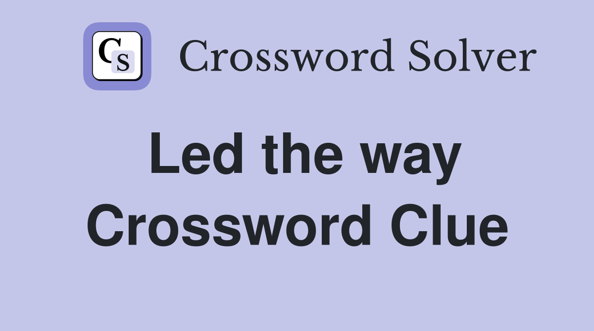 Led the way Crossword Clue