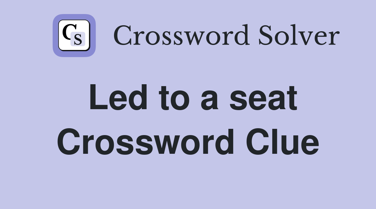 Led to a seat Crossword Clue