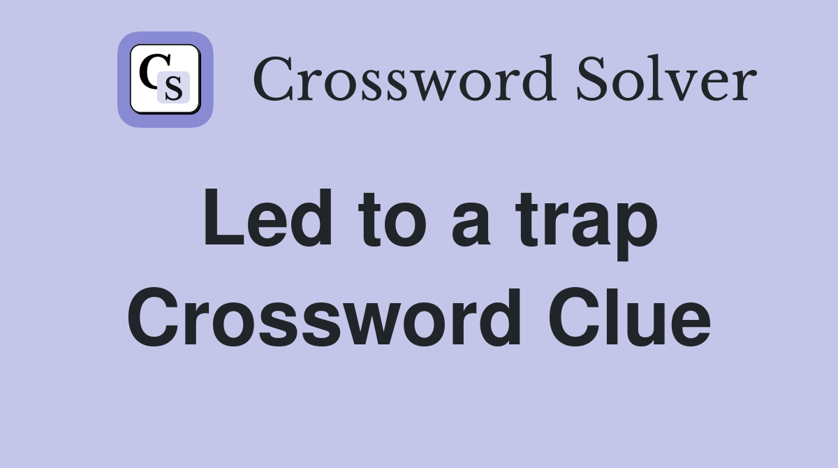 Led to a trap Crossword Clue
