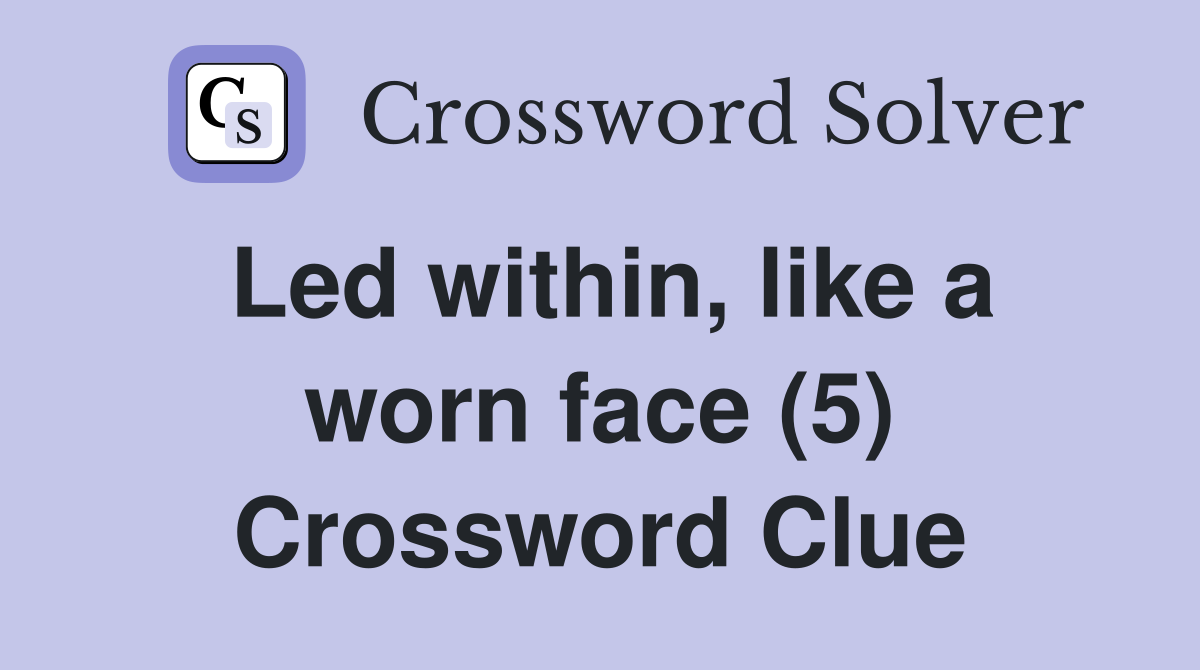 Led within, like a worn face (5) Crossword Clue