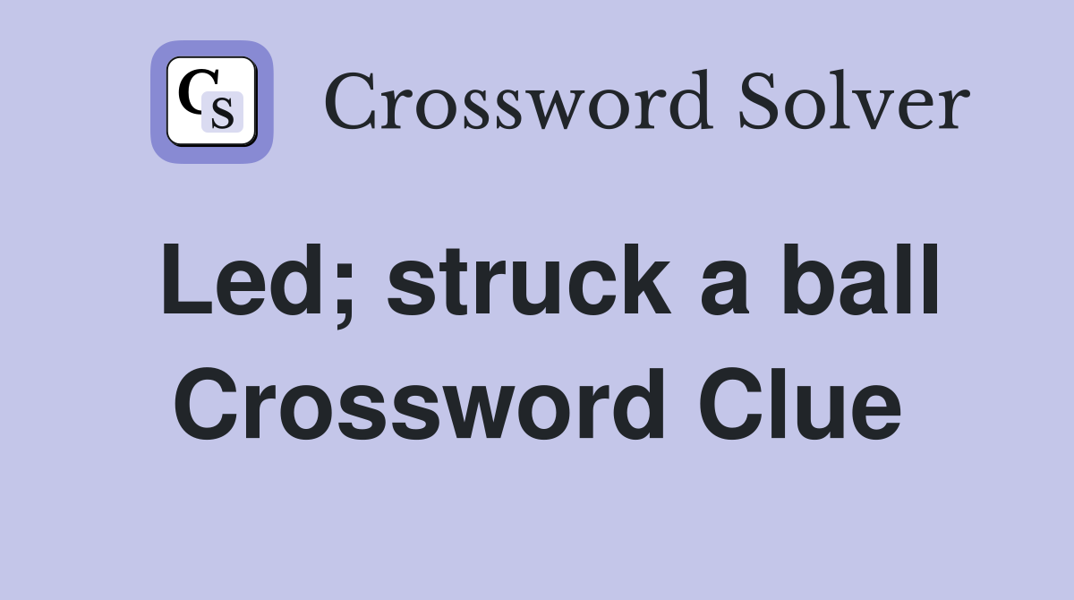 Led; struck a ball Crossword Clue