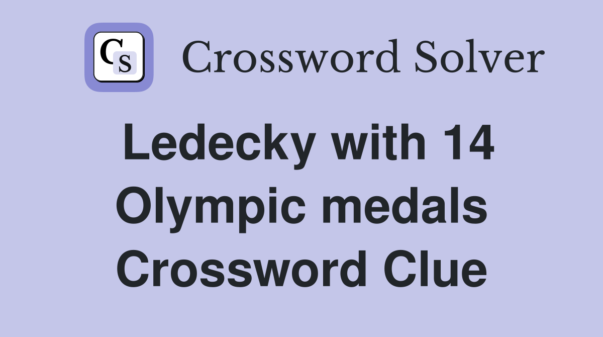 Ledecky with 14 Olympic medals Crossword Clue