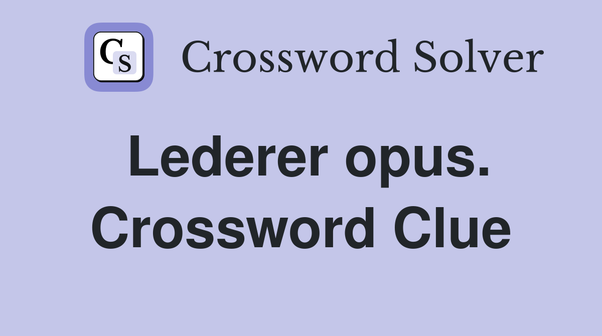 Lederer opus. Crossword Clue