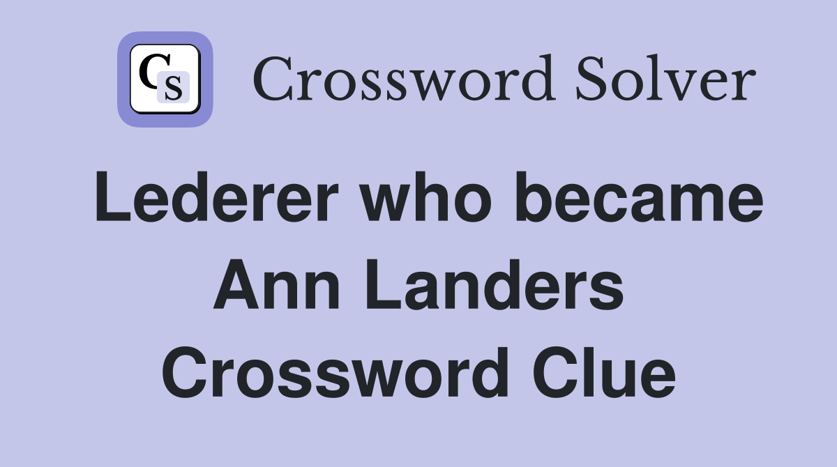 Lederer who became Ann Landers Crossword Clue