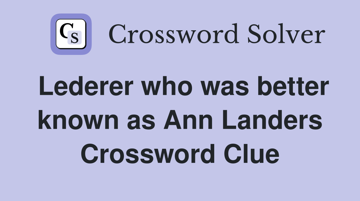 Lederer who was better known as Ann Landers Crossword Clue