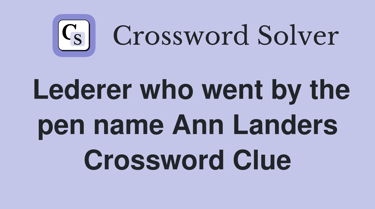 Lederer who went by the pen name Ann Landers Crossword Clue