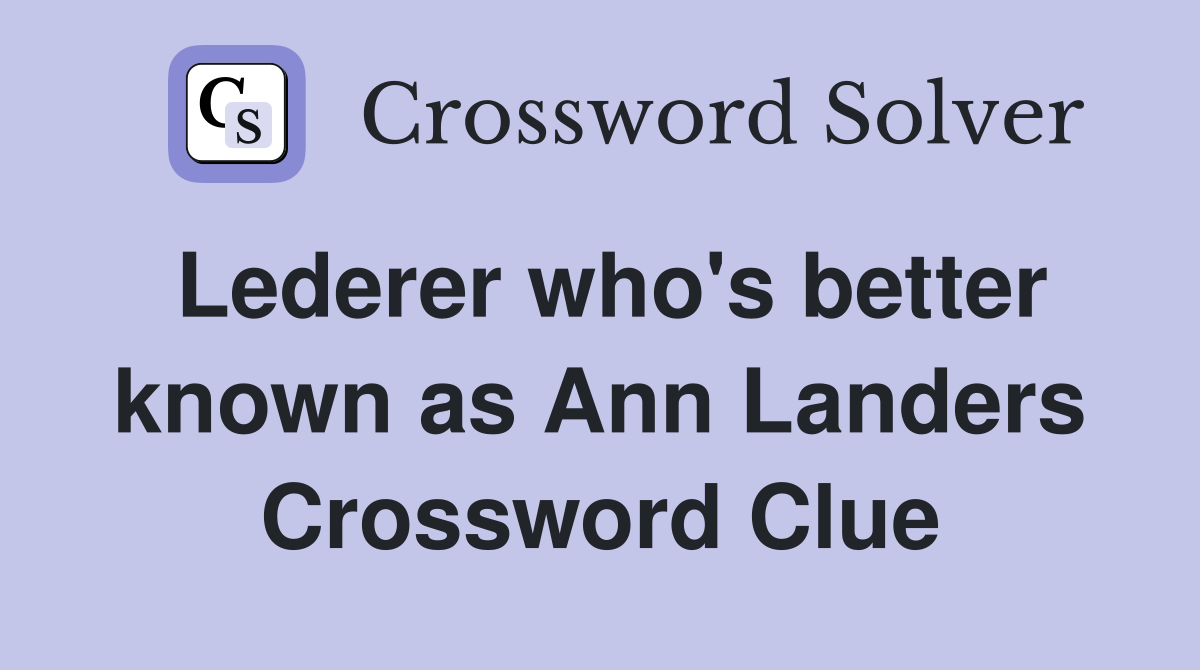 Lederer who's better known as Ann Landers Crossword Clue
