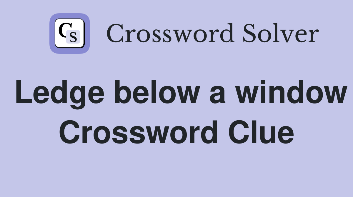 Ledge below a window Crossword Clue