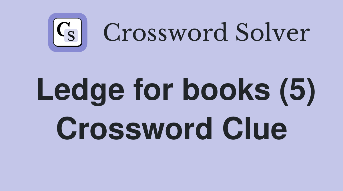 Ledge for books (5) Crossword Clue