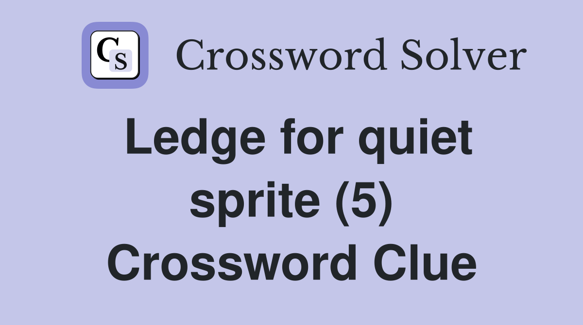 Ledge for quiet sprite (5) Crossword Clue