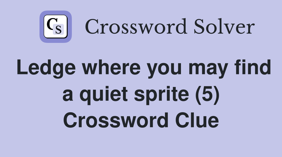 Ledge where you may find a quiet sprite (5) Crossword Clue