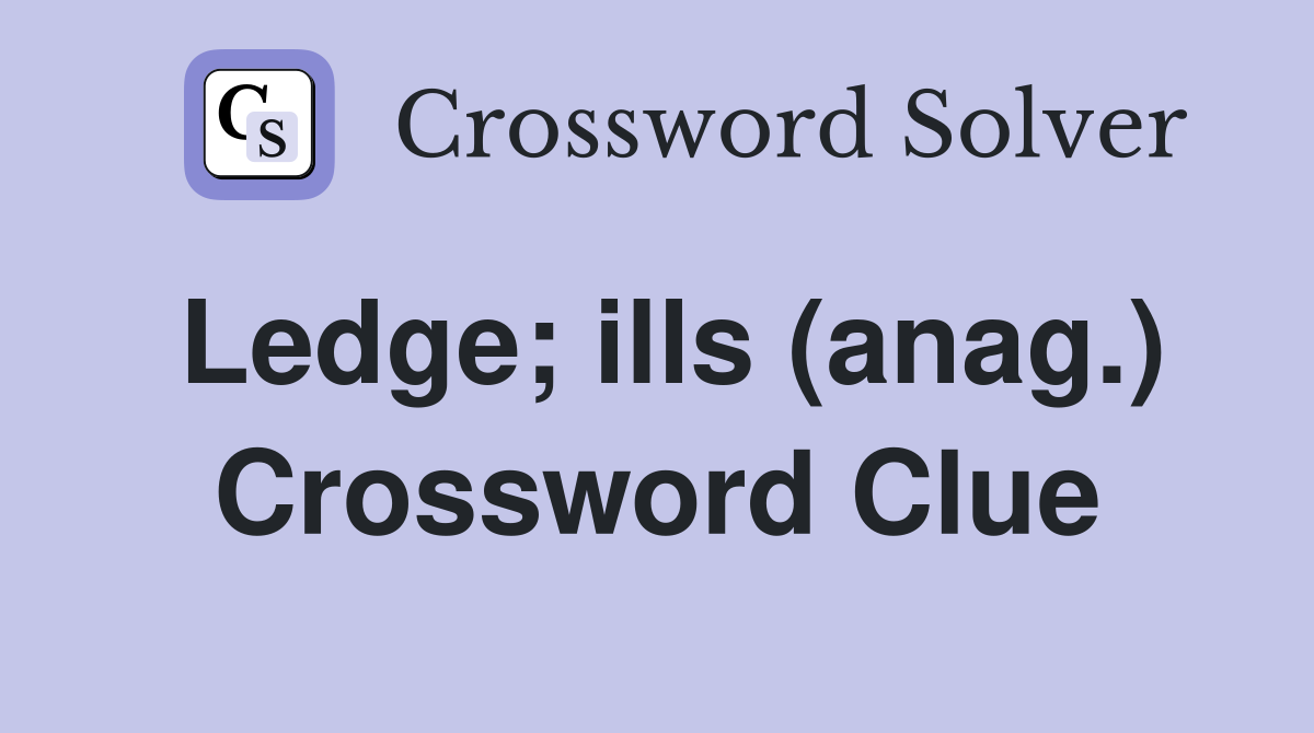 Ledge; ills (anag.) Crossword Clue