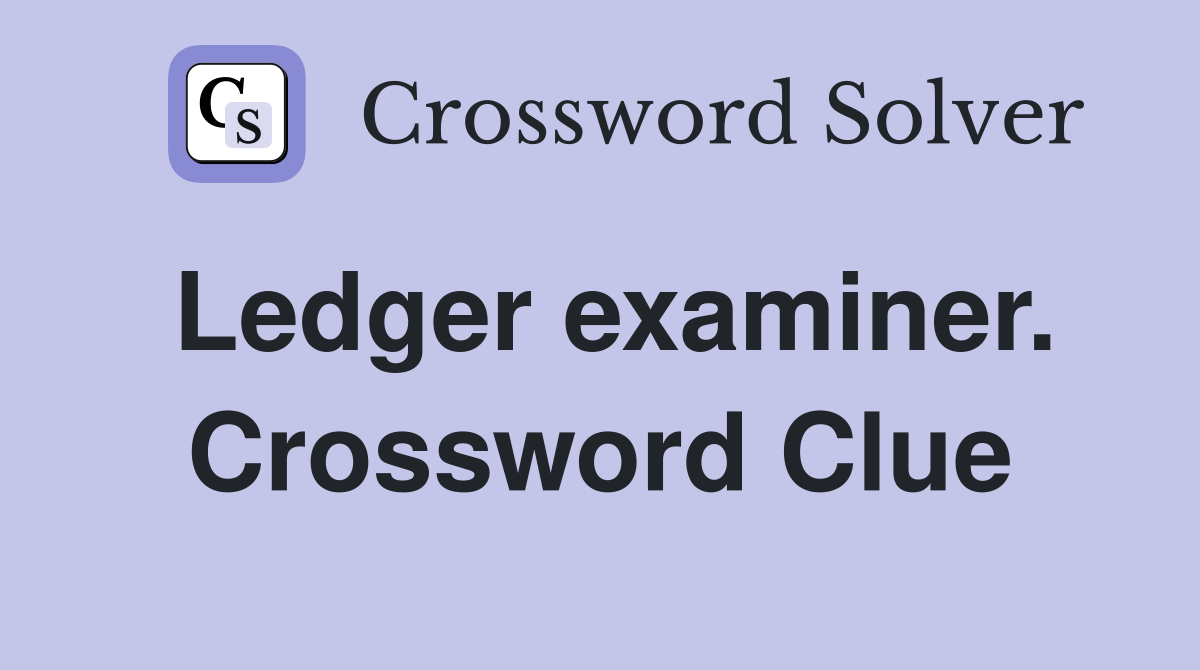 Ledger examiner. Crossword Clue