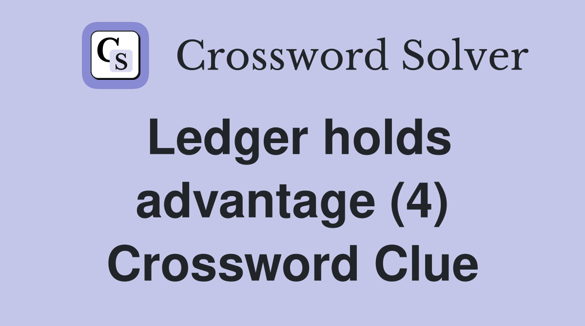 Ledger holds advantage (4) Crossword Clue