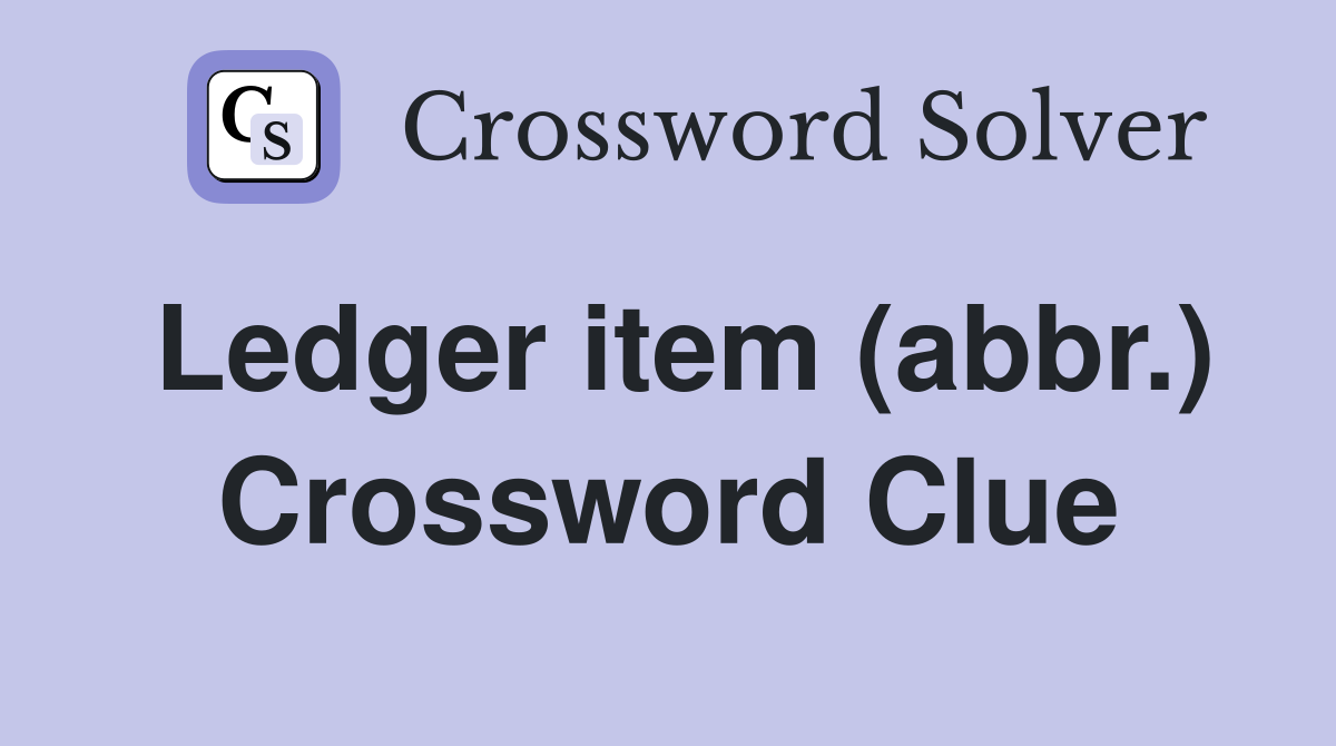 Ledger item (abbr.) Crossword Clue