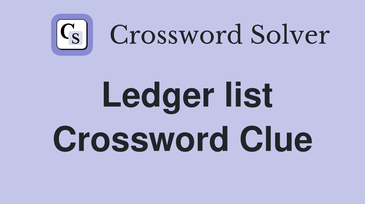 Ledger list Crossword Clue