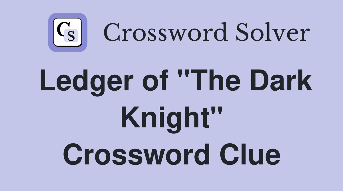 Ledger of "The Dark Knight" Crossword Clue