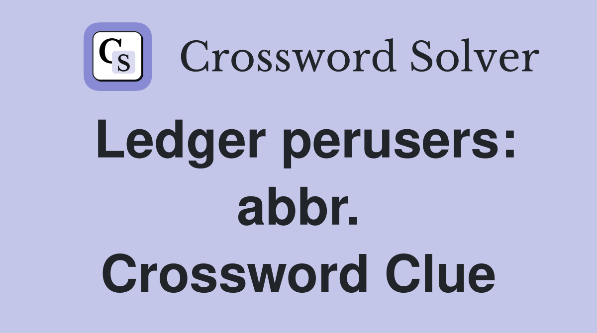 Ledger perusers: abbr. Crossword Clue