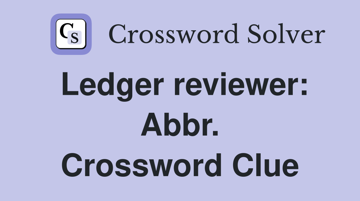 Ledger reviewer: Abbr. Crossword Clue