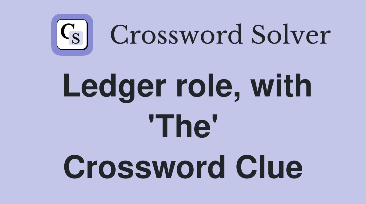 Ledger role, with 'The' Crossword Clue