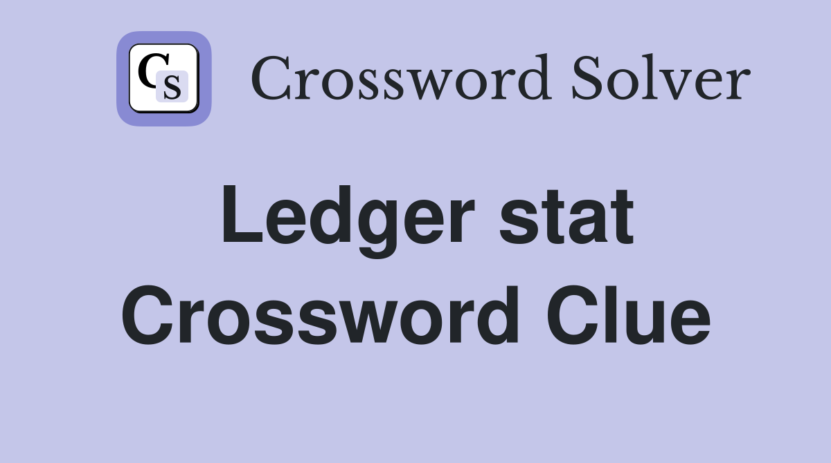 Ledger stat Crossword Clue