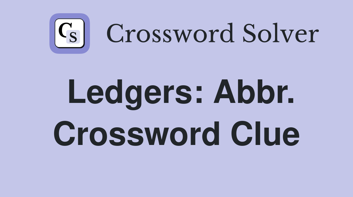 Ledgers: Abbr. Crossword Clue
